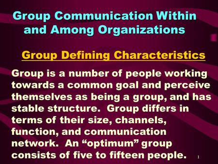 1 Group Communication Within and Among Organizations Group Defining Characteristics Group is a number of people working towards a common goal and perceive.