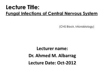 Lecturer name: Dr. Ahmed M. Albarrag Lecture Date: Oct-2012