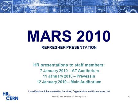 1 HR-SMC and HR-SPS – 7 January 2010 1 MARS 2010 REFRESHER PRESENTATION HR presentations to staff members: 7 January 2010 – AT Auditorium 11 January 2010.