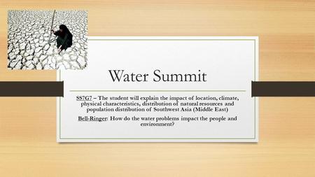 Water Summit SS7G7 – The student will explain the impact of location, climate, physical characteristics, distribution of natural resources and population.