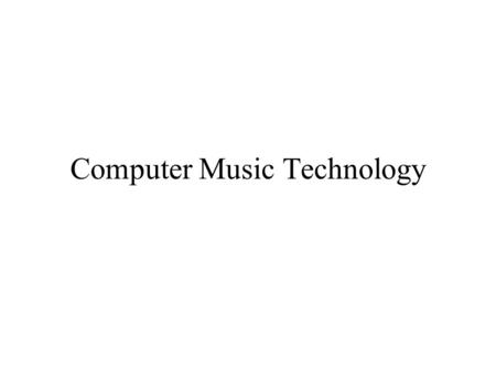 Computer Music Technology. Course 1 st Year ICM & Programming 2 nd Year A. Music Programming & A. Programming 3 rd Year Generative Music (& Project ?)