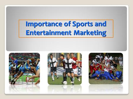 Importance of Sports and Entertainment Marketing.
