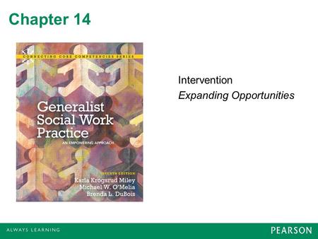 Chapter 14 Intervention Expanding Opportunities. Expanding Opportunities: Keys to Empowerment Promote client self-sufficiency Create social, economic,