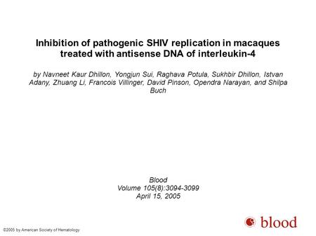 Inhibition of pathogenic SHIV replication in macaques treated with antisense DNA of interleukin-4 by Navneet Kaur Dhillon, Yongjun Sui, Raghava Potula,