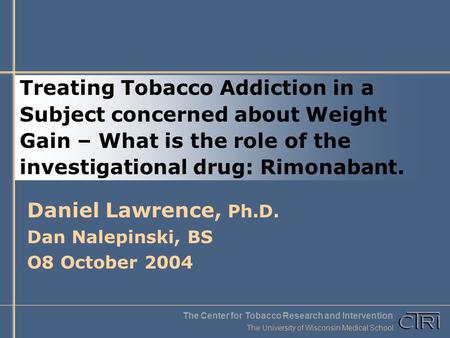 The University of Wisconsin Medical School The Center for Tobacco Research and Intervention Treating Tobacco Addiction in a Subject concerned about Weight.