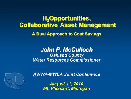 H 2 Opportunities, Collaborative Asset Management A Dual Approach to Cost Savings J ohn P. McCulloch H 2 Opportunities, Collaborative Asset Management.