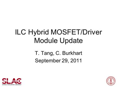 ILC Hybrid MOSFET/Driver Module Update T. Tang, C. Burkhart September 29, 2011.