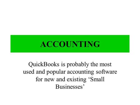 ACCOUNTING QuickBooks is probably the most used and popular accounting software for new and existing ‘Small Businesses’