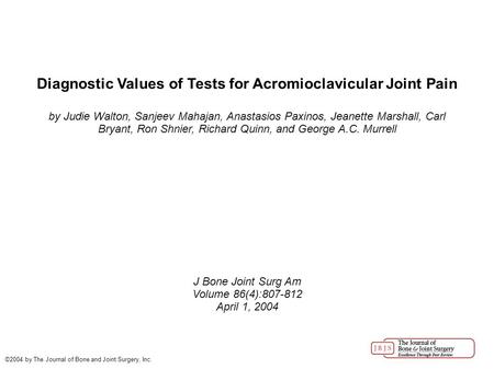 Diagnostic Values of Tests for Acromioclavicular Joint Pain by Judie Walton, Sanjeev Mahajan, Anastasios Paxinos, Jeanette Marshall, Carl Bryant, Ron Shnier,