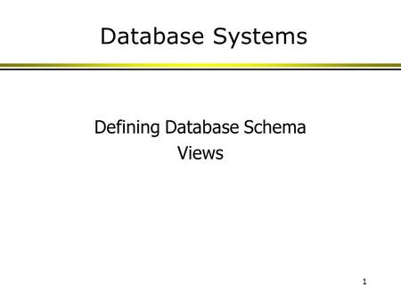 1 Database Systems Defining Database Schema Views.