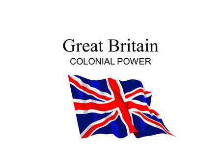 Great Britain COLONIAL POWER. The British Empire was the largest colonial empires whose origin is closely associated with the era of colonialism and the.