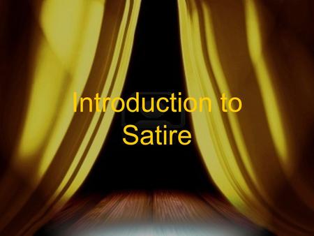 Introduction to Satire. Satire  While some writers and commentators use a serious tone to persuade their audiences to accept their perspective on various.