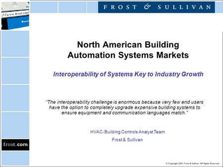 North American Building Automation Systems Markets Interoperability of Systems Key to Industry Growth “The interoperability challenge is enormous because.