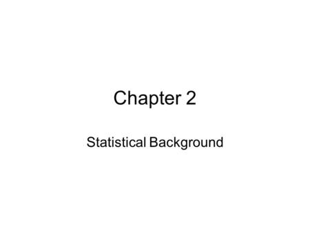 Chapter 2 Statistical Background. 2.3 Random Variables and Probability Distributions A variable X is said to be a random variable (rv) if for every real.