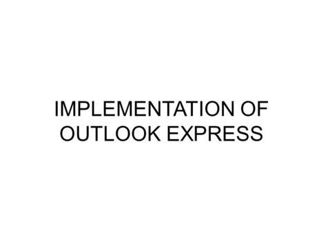 IMPLEMENTATION OF OUTLOOK EXPRESS