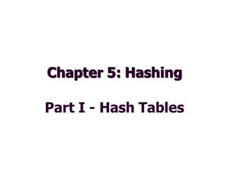 Chapter 5: Hashing Part I - Hash Tables. Hashing  What is Hashing?  Direct Access Tables  Hash Tables 2.