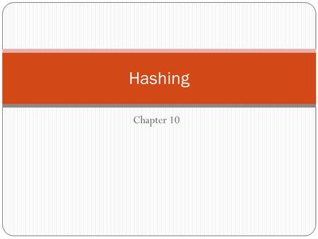 Chapter 10 Hashing. The search time of each algorithm depend on the number n of elements of the collection S of the data. A searching technique called.