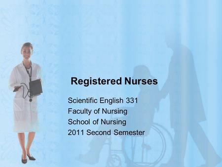 Registered Nurses Scientific English 331 Faculty of Nursing School of Nursing 2011 Second Semester.