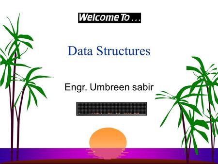 Data Structures Engr. Umbreen sabir What The Course Is About s Data structures is concerned with the representation and manipulation of data. s All programs.