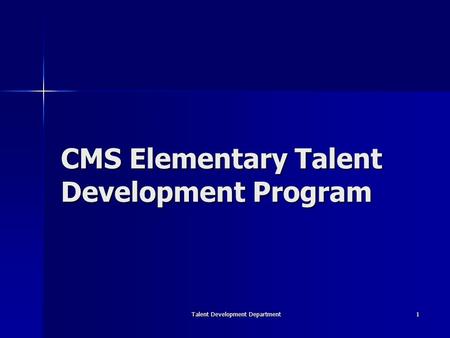 Talent Development Department 1 CMS Elementary Talent Development Program.