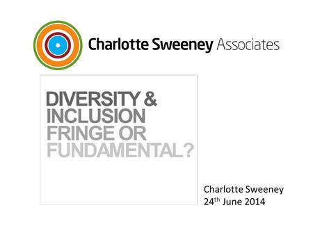 Charlotte Sweeney 24 th June 2014. Research Insights Has anything Changed? Focus for the Future.