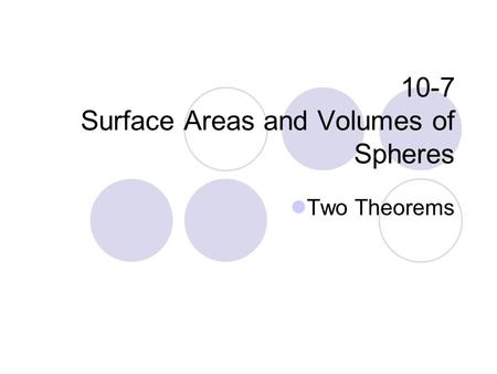 10-7 Surface Areas and Volumes of Spheres Two Theorems.