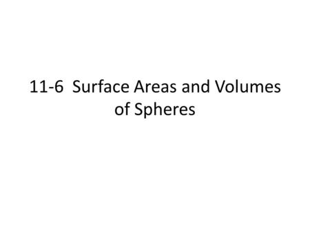 11-6 Surface Areas and Volumes of Spheres