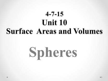 4-7-15 Unit 10 Surface Areas and Volumes 1 Spheres.