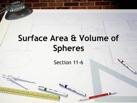 Surface Area & Volume of Spheres Section 11-6. Vocab Sphere - the set of all points in space equidistant from a given point called the center. Radius.