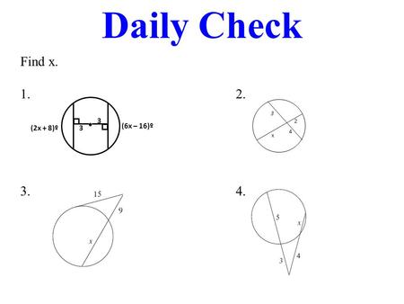 Daily Check Find x. 1. 2. 3. 4. (2x + 8)º 3 (6x – 16)º 3 3 2 x 4.
