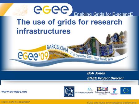 EGEE-III INFSO-RI-222667 Enabling Grids for E-sciencE www.eu-egee.org EGEE and gLite are registered trademarks The use of grids for research infrastructures.