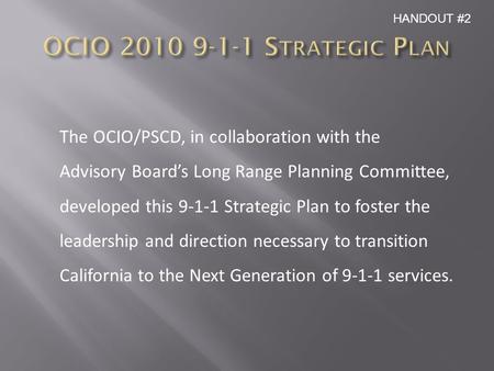 The OCIO/PSCD, in collaboration with the Advisory Board’s Long Range Planning Committee, developed this 9-1-1 Strategic Plan to foster the leadership and.