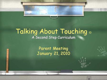 Talking About Touching  A Second Step Curriculum Parent Meeting January 21, 2010 Parent Meeting January 21, 2010.