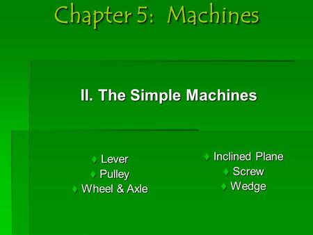 Chapter 5: Machines II. The Simple Machines Inclined Plane Lever Screw