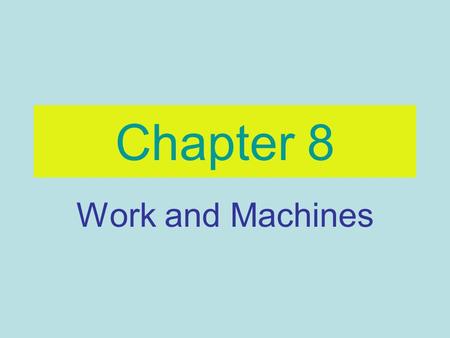 Chapter 8 Work and Machines. Work: ___________________________________________________________ ________________________________________________________________.