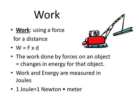 Work Work: using a force for a distance W = F x d
