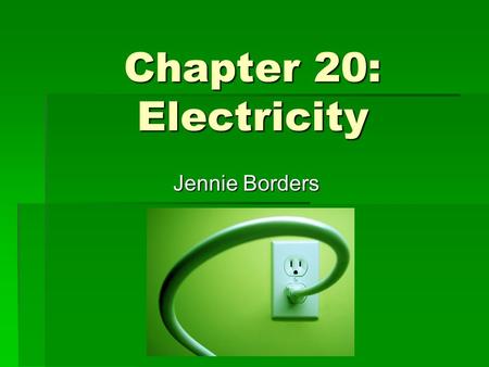 Chapter 20: Electricity Jennie Borders.