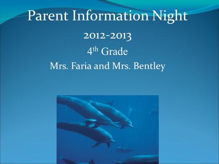 Parent Information Night 2012-2013 4 th Grade Mrs. Faria and Mrs. Bentley.