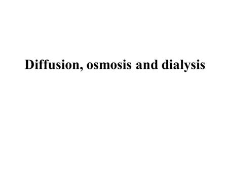Diffusion, osmosis and dialysis