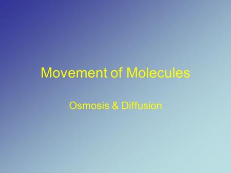 Movement of Molecules Osmosis & Diffusion. Terms to Know Mixture - a substance consisting of two or more substances mixed together (not in fixed proportions.
