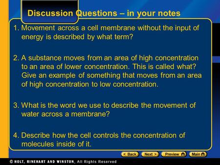 Discussion Questions – in your notes 1. Movement across a cell membrane without the input of energy is described by what term? 2. A substance moves from.