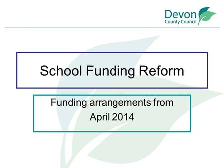 School Funding Reform Funding arrangements from April 2014.