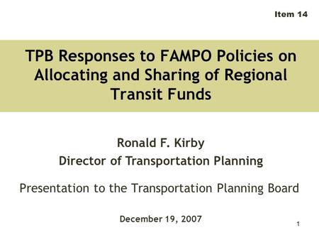 1 TPB Responses to FAMPO Policies on Allocating and Sharing of Regional Transit Funds Presentation to the Transportation Planning Board Item 14 Ronald.