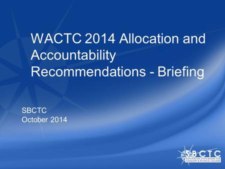 WACTC 2014 Allocation and Accountability Recommendations - Briefing SBCTC October 2014.