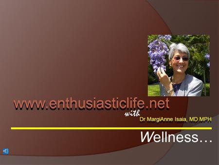 Dr MargiAnne Isaia, MD MPH with www.enthusiasticlife.net Wellness…