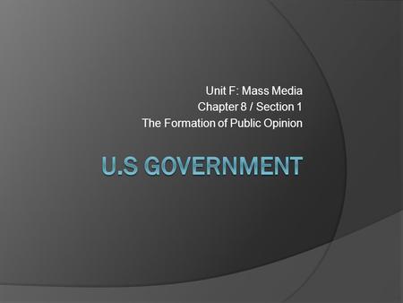 U.S Government Unit F: Mass Media Chapter 8 / Section 1