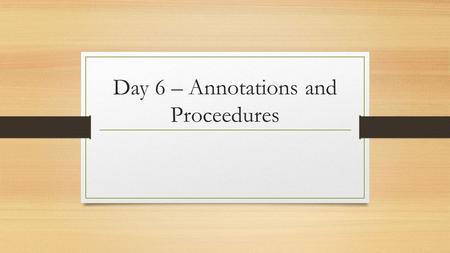 Day 6 – Annotations and Proceedures. Objectives Understand the importance and usage of prepositional phrases. Analyze a work of fiction for author’s point.
