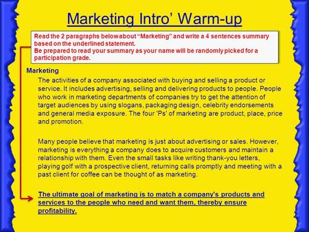 Marketing Intro’ Warm-up Marketing The activities of a company associated with buying and selling a product or service. It includes advertising, selling.