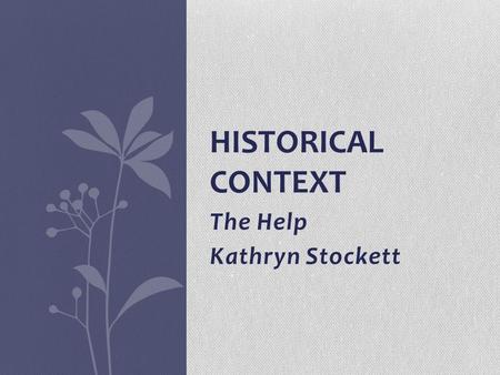 The Help Kathryn Stockett HISTORICAL CONTEXT. What are Civil Rights? The rights of citizens to political and social freedom and equality. The Civil Rights.