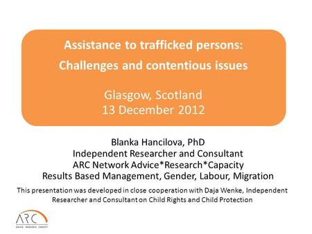 Assistance to trafficked persons: Challenges and contentious issues Glasgow, Scotland 13 December 2012 Blanka Hancilova, PhD Independent Researcher and.